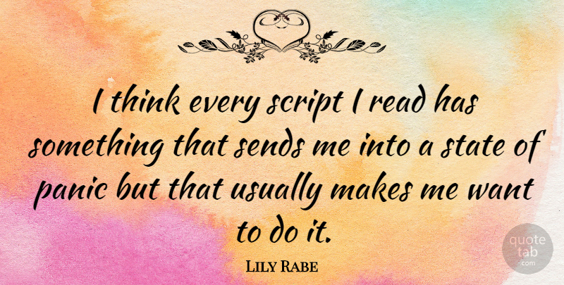 Lily Rabe Quote About Thinking, Panic, Scripts: I Think Every Script I...
