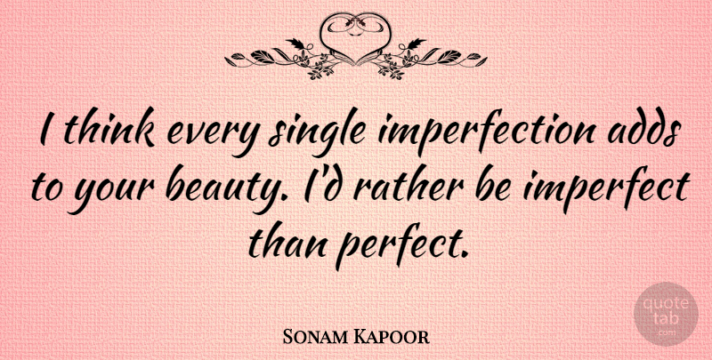 Sonam Kapoor Quote About Thinking, Perfect, Add: I Think Every Single Imperfection...