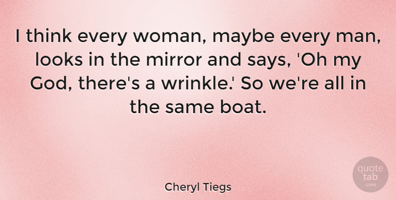 Cheryl Tiegs Quote About God, Looks, Maybe: I Think Every Woman Maybe...