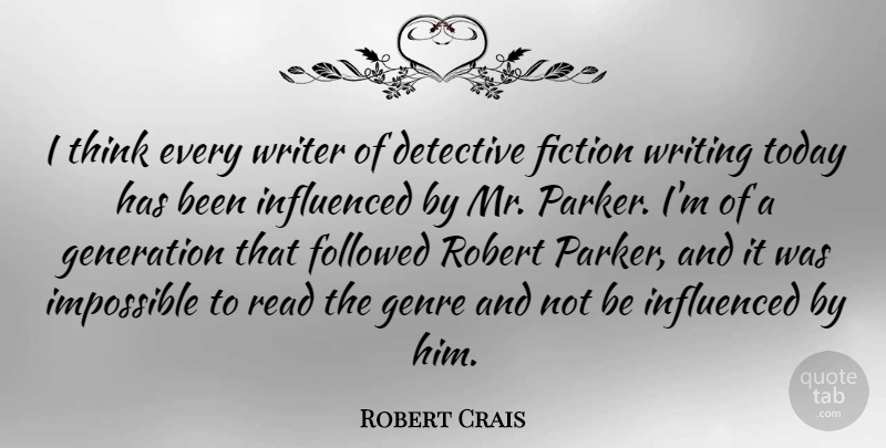 Robert Crais Quote About Detective, Followed, Generation, Genre, Influenced: I Think Every Writer Of...
