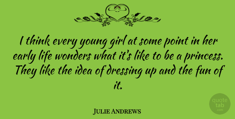 Julie Andrews Quote About Girl, Fun, Princess: I Think Every Young Girl...