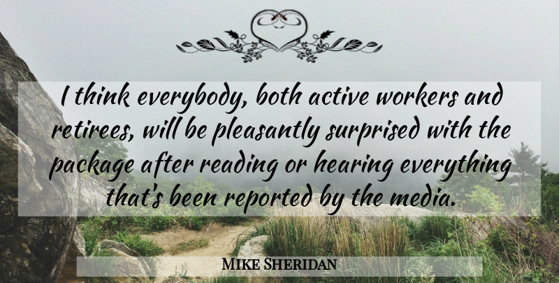 Mike Sheridan Quote About Active, Both, Hearing, Package, Pleasantly: I Think Everybody Both Active...