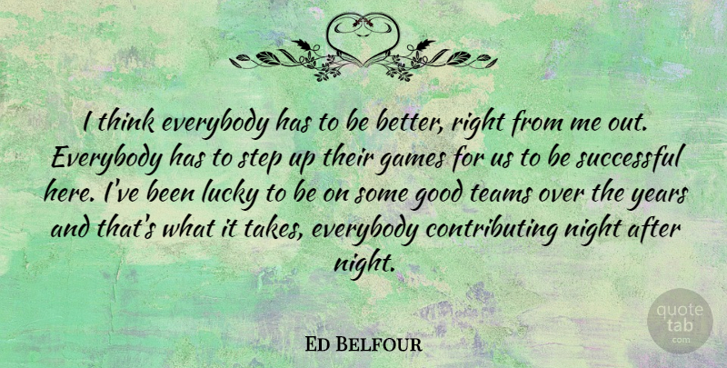 Ed Belfour Quote About Sports, Team, Successful: I Think Everybody Has To...