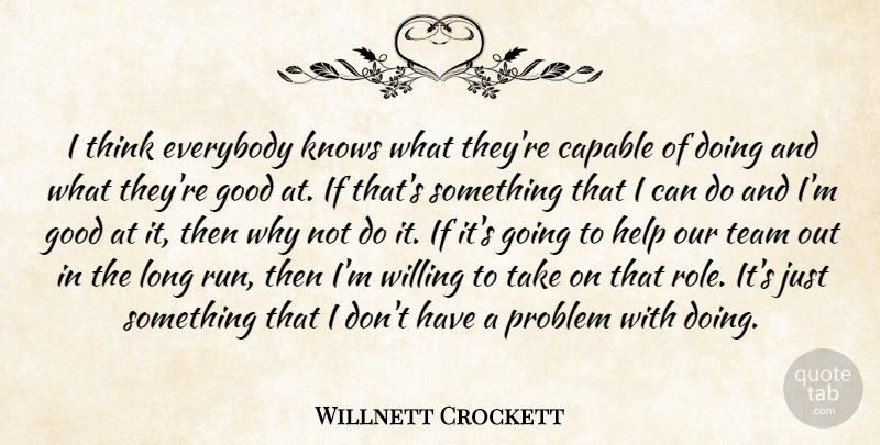 Willnett Crockett Quote About Capable, Everybody, Good, Help, Knows: I Think Everybody Knows What...