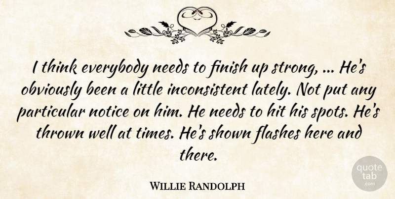 Willie Randolph Quote About Everybody, Finish, Flashes, Hit, Needs: I Think Everybody Needs To...
