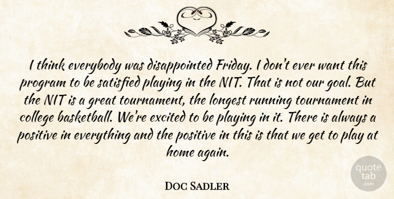 Doc Sadler Quote About College, Everybody, Excited, Great, Home: I Think Everybody Was Disappointed...