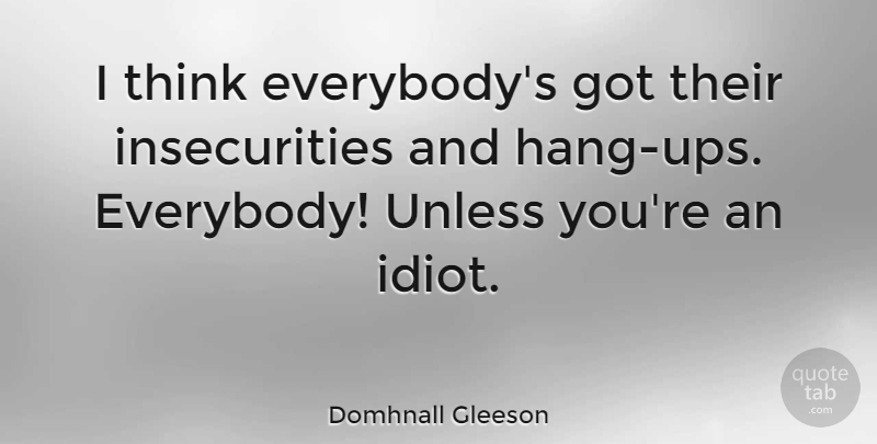 Domhnall Gleeson Quote About undefined: I Think Everybodys Got Their...