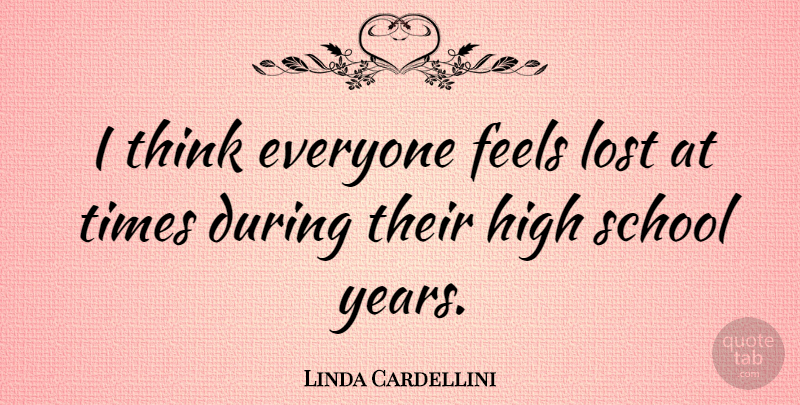Linda Cardellini Quote About School, Thinking, Years: I Think Everyone Feels Lost...