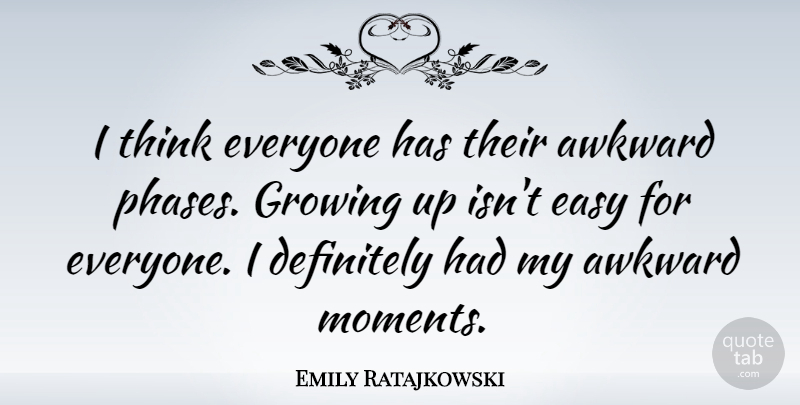 Emily Ratajkowski Quote About Awkward, Definitely: I Think Everyone Has Their...