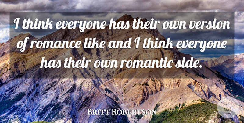Britt Robertson Quote About Thinking, Romance, Sides: I Think Everyone Has Their...