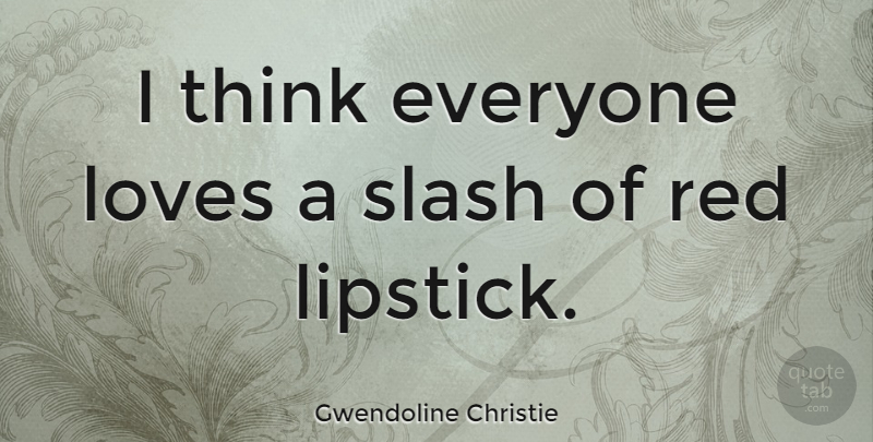 Gwendoline Christie Quote About Slash: I Think Everyone Loves A...