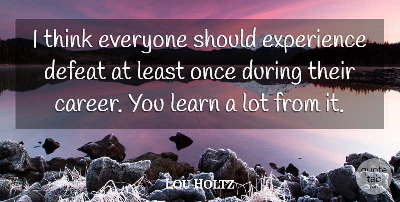 Lou Holtz Quote About Motivational, Basketball, Sports: I Think Everyone Should Experience...