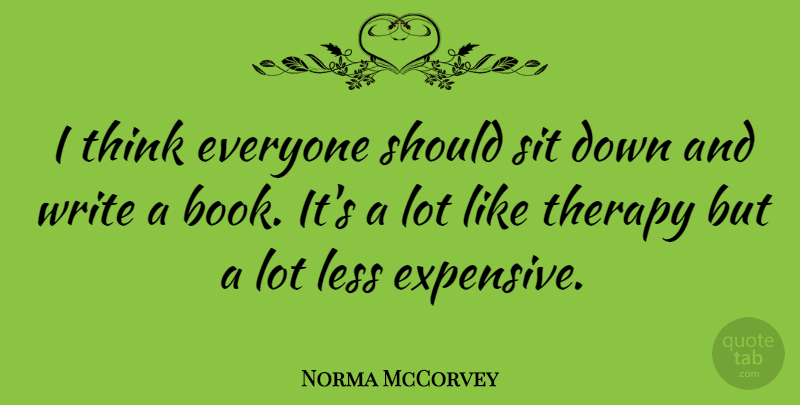 Norma McCorvey Quote About Book, Writing, Thinking: I Think Everyone Should Sit...
