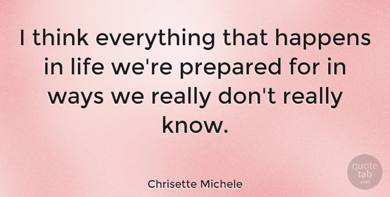 Chrisette Michele Quote About Thinking, Way, Prepared: I Think Everything That Happens...