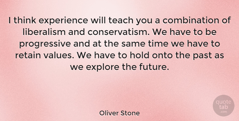 Oliver Stone Quote About Past, Thinking, Experience: I Think Experience Will Teach...
