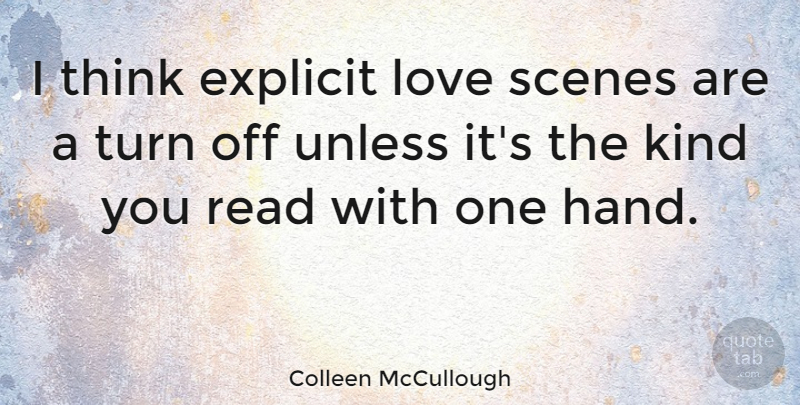 Colleen McCullough Quote About Thinking, Hands, Kind: I Think Explicit Love Scenes...