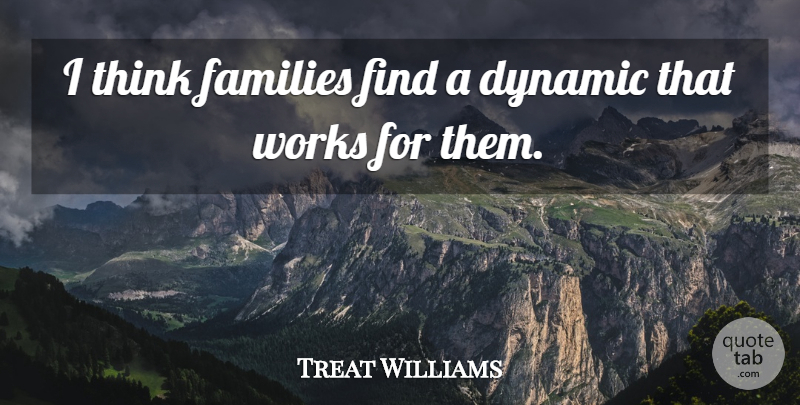 Treat Williams Quote About undefined: I Think Families Find A...