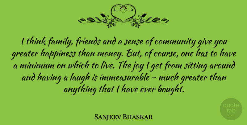 Sanjeev Bhaskar Quote About Thinking, Laughing, Giving: I Think Family Friends And...