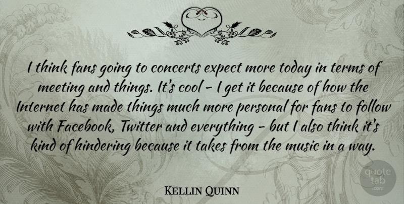 Kellin Quinn Quote About Concerts, Cool, Expect, Fans, Follow: I Think Fans Going To...