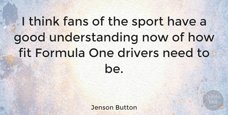 Jenson Button Quote About Sports, Thinking, Understanding: I Think Fans Of The...