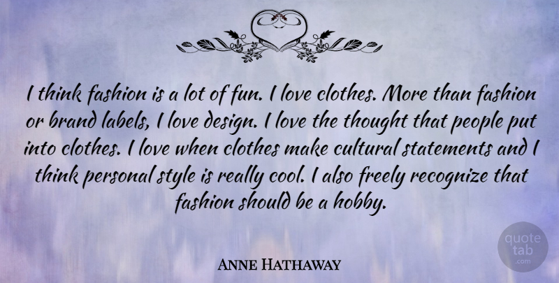 Anne Hathaway Quote About Fashion, Fun, Thinking: I Think Fashion Is A...