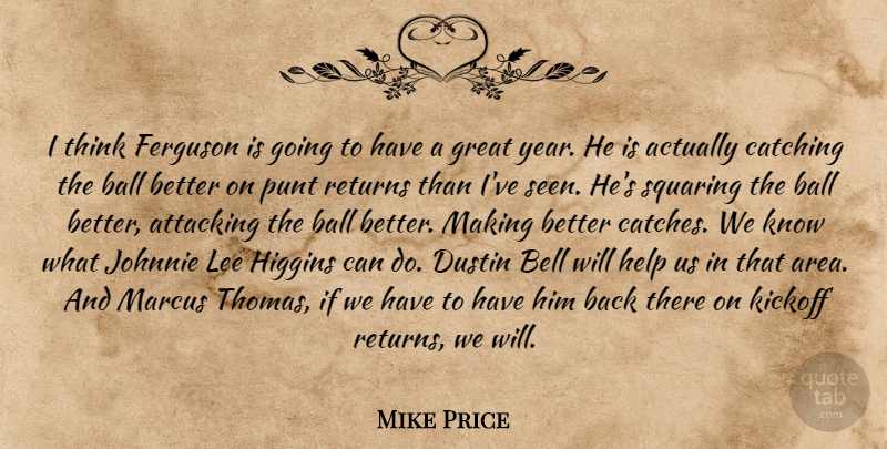 Mike Price Quote About Attacking, Ball, Bell, Catching, Ferguson: I Think Ferguson Is Going...