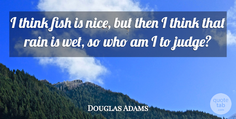 Douglas Adams Quote About Nice, Food, Rain: I Think Fish Is Nice...