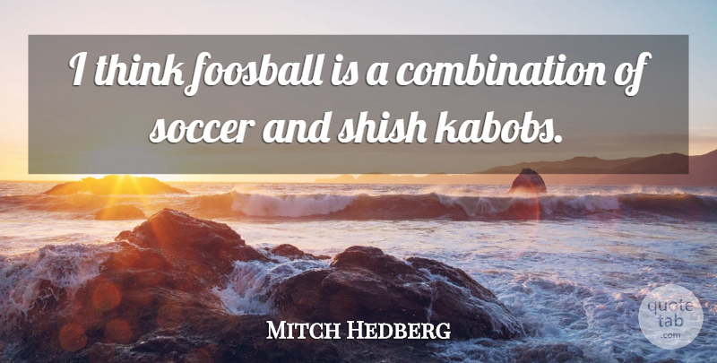 Mitch Hedberg Quote About Funny, Soccer, Humor: I Think Foosball Is A...