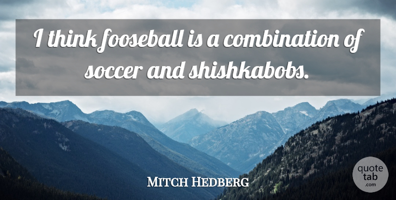 Mitch Hedberg Quote About Funny, Soccer: I Think Fooseball Is A...