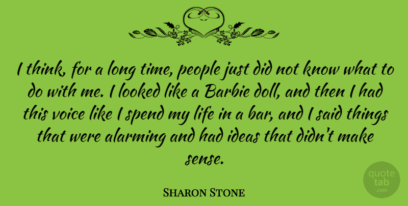 Sharon Stone Quote About Alarming, Barbie, Life, Looked, People: I Think For A Long...