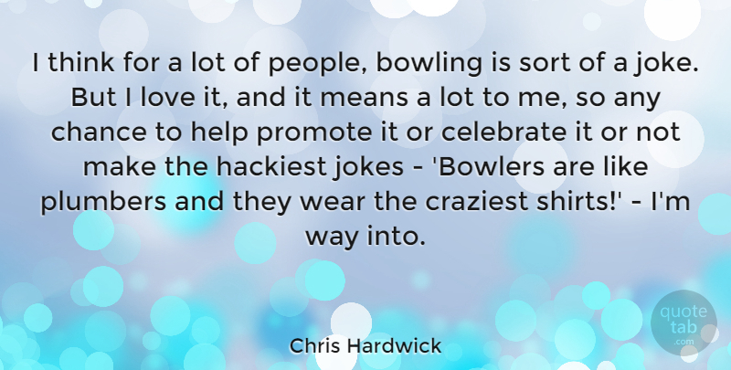 Chris Hardwick Quote About Mean, Thinking, People: I Think For A Lot...