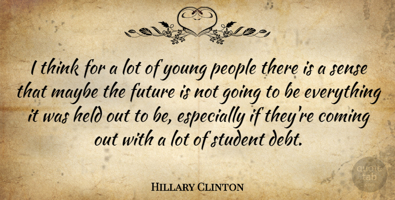 Hillary Clinton Quote About Thinking, People, Students: I Think For A Lot...