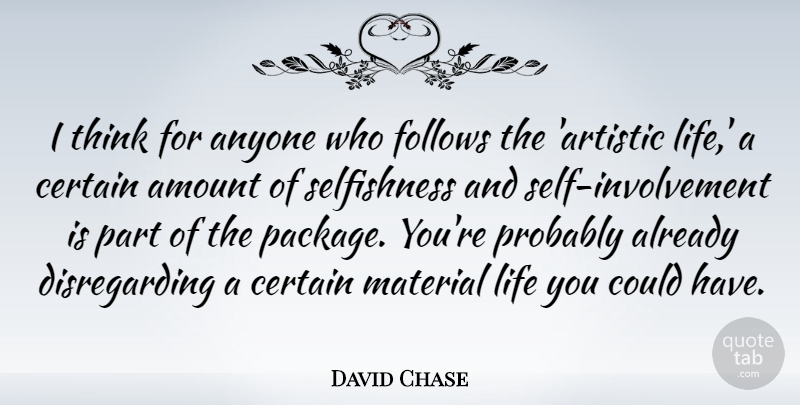 David Chase Quote About Thinking, Artistic Life, Self: I Think For Anyone Who...
