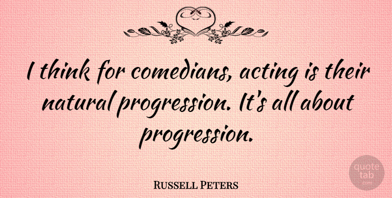 Russell Peters Quote About Thinking, Comedian, Acting: I Think For Comedians Acting...