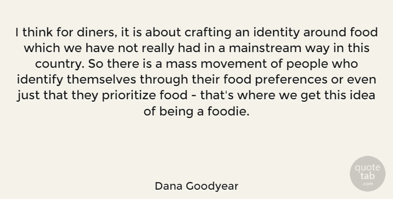 Dana Goodyear Quote About Crafting, Food, Identify, Mainstream, Mass: I Think For Diners It...