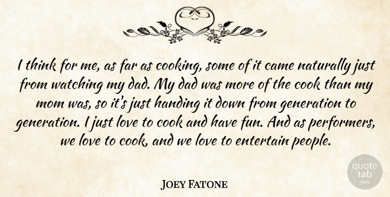 Joey Fatone Quote About Came, Cook, Dad, Entertain, Far: I Think For Me As...