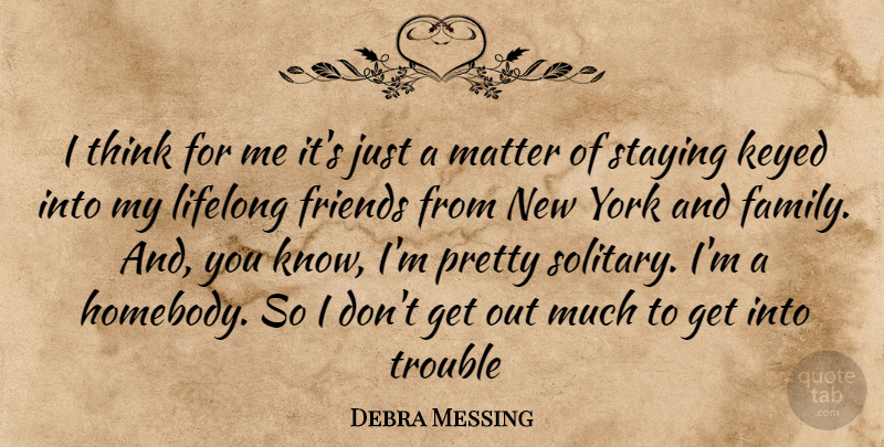 Debra Messing Quote About New York, Thinking, Matter: I Think For Me Its...