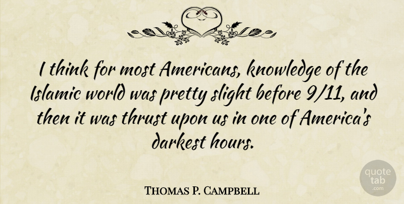 Thomas P. Campbell Quote About Motivation, Inspiration, Islamic: I Think For Most Americans...