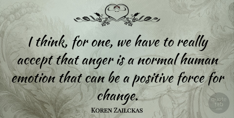 Koren Zailckas Quote About Thinking, Normal, Emotion: I Think For One We...