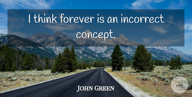 John Green Quote About Thinking, Forever, Concepts: I Think Forever Is An...