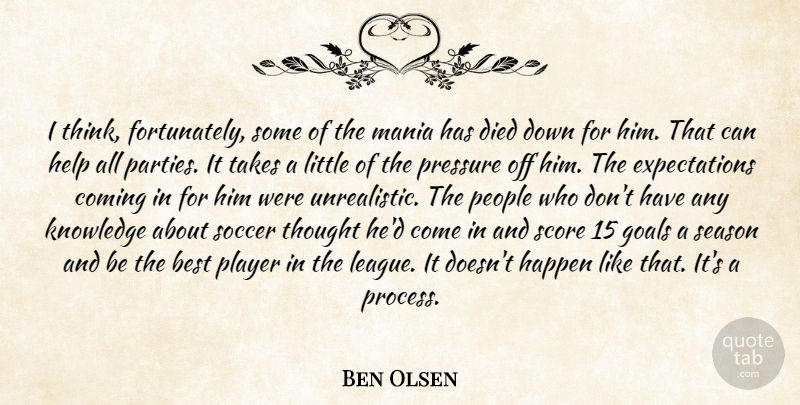 Ben Olsen Quote About Best, Coming, Died, Goals, Happen: I Think Fortunately Some Of...