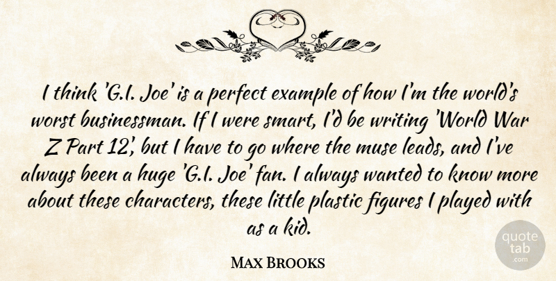Max Brooks Quote About Example, Figures, Huge, Muse, Plastic: I Think G I Joe...