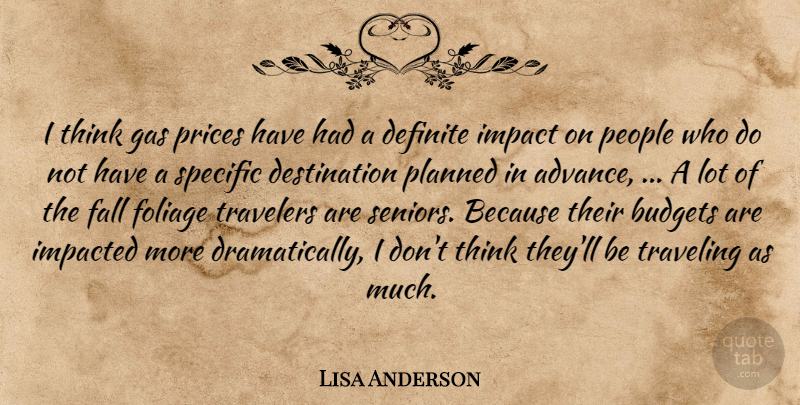 Lisa Anderson Quote About Budgets, Definite, Fall, Gas, Impact: I Think Gas Prices Have...