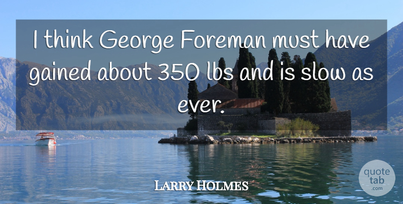 Larry Holmes Quote About American Athlete, Foreman: I Think George Foreman Must...