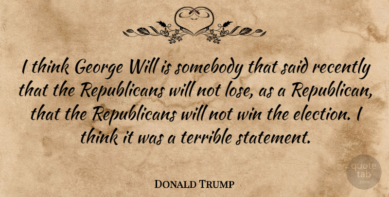 Donald Trump Quote About Thinking, Winning, Election: I Think George Will Is...