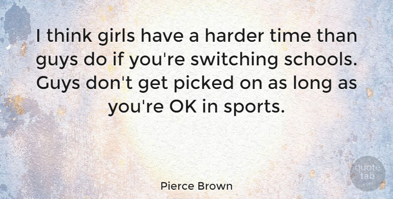 Pierce Brown Quote About Girls, Guys, Harder, Ok, Picked: I Think Girls Have A...