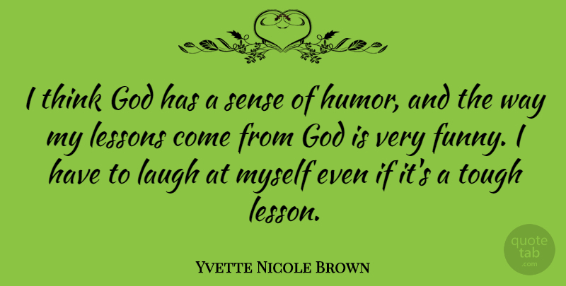 Yvette Nicole Brown Quote About Thinking, Laughing, Way: I Think God Has A...