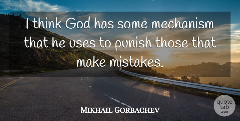 Mikhail Gorbachev Quote About God, Mechanism, Punish: I Think God Has Some...