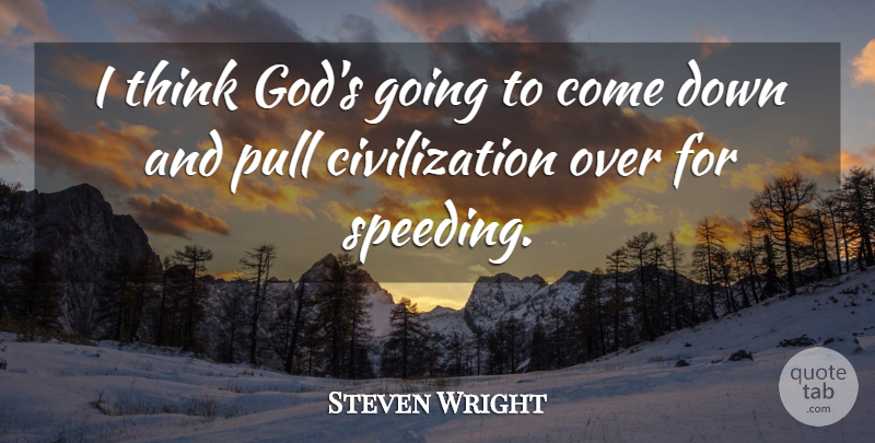 Steven Wright Quote About Funny, Humor, Thinking: I Think Gods Going To...