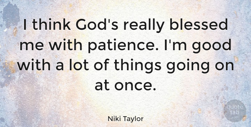Niki Taylor Quote About Blessed, Thinking: I Think Gods Really Blessed...